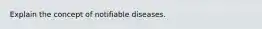 Explain the concept of notifiable diseases.