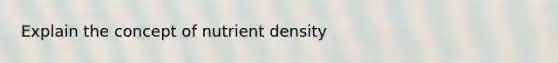 Explain the concept of nutrient density