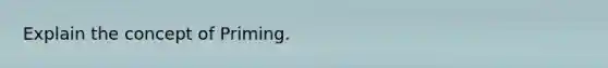 Explain the concept of Priming.