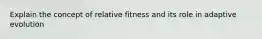 Explain the concept of relative fitness and its role in adaptive evolution