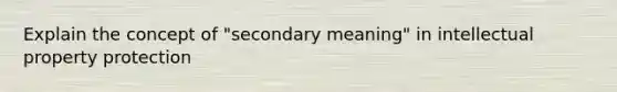 Explain the concept of "secondary meaning" in intellectual property protection