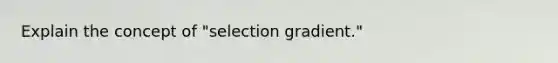 Explain the concept of "selection gradient."