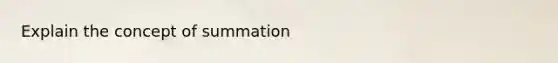 Explain the concept of summation