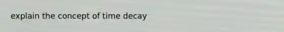 explain the concept of time decay