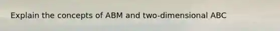 Explain the concepts of ABM and two-dimensional ABC