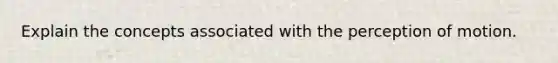 Explain the concepts associated with the perception of motion.