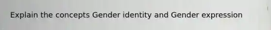 Explain the concepts <a href='https://www.questionai.com/knowledge/kyhXSBYVgx-gender-identity' class='anchor-knowledge'>gender identity</a> and Gender expression