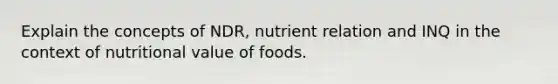 Explain the concepts of NDR, nutrient relation and INQ in the context of nutritional value of foods.