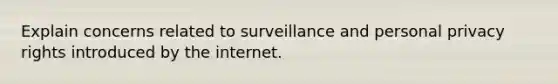 Explain concerns related to surveillance and personal privacy rights introduced by the internet.