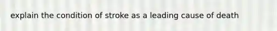 explain the condition of stroke as a leading cause of death