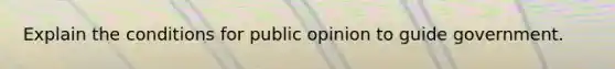 Explain the conditions for public opinion to guide government.