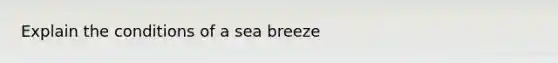 Explain the conditions of a sea breeze