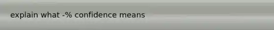 explain what -% confidence means