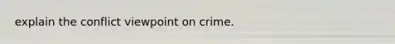 explain the conflict viewpoint on crime.