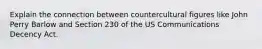 Explain the connection between countercultural figures like John Perry Barlow and Section 230 of the US Communications Decency Act.