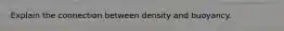 Explain the connection between density and buoyancy.
