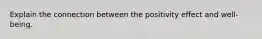 Explain the connection between the positivity effect and well-being.