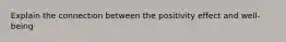 Explain the connection between the positivity effect and well-being