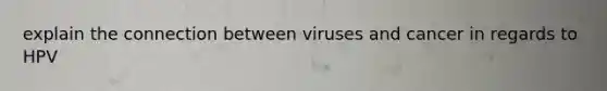 explain the connection between viruses and cancer in regards to HPV