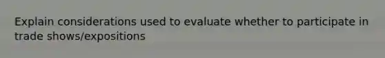 Explain considerations used to evaluate whether to participate in trade shows/expositions