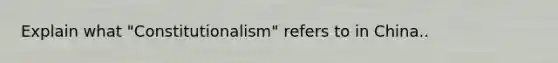 Explain what "Constitutionalism" refers to in China..