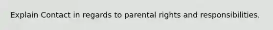 Explain Contact in regards to parental rights and responsibilities.