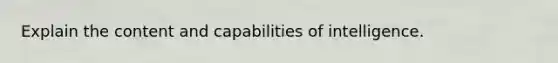 Explain the content and capabilities of intelligence.