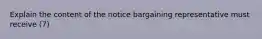 Explain the content of the notice bargaining representative must receive (7)