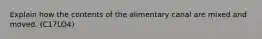 Explain how the contents of the alimentary canal are mixed and moved. (C17LO4)