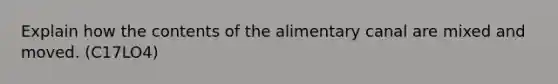 Explain how the contents of the alimentary canal are mixed and moved. (C17LO4)