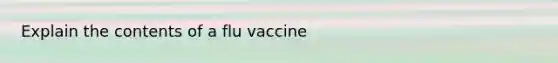 Explain the contents of a flu vaccine