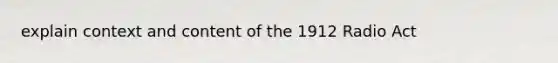 explain context and content of the 1912 Radio Act