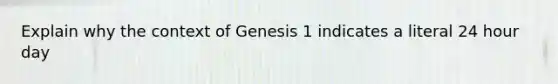 Explain why the context of Genesis 1 indicates a literal 24 hour day