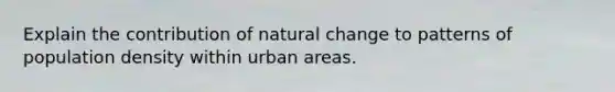 Explain the contribution of natural change to patterns of population density within urban areas.