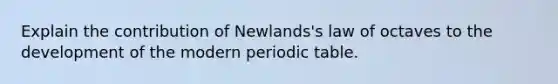 Explain the contribution of Newlands's law of octaves to the development of the modern periodic table.