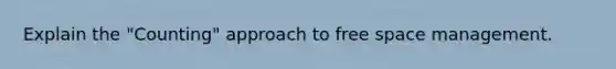 Explain the "Counting" approach to free space management.