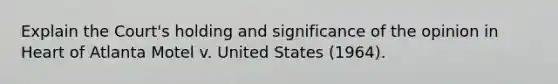 Explain the Court's holding and significance of the opinion in Heart of Atlanta Motel v. United States (1964).