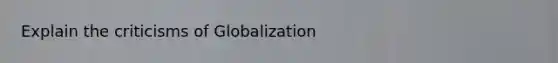 Explain the criticisms of Globalization