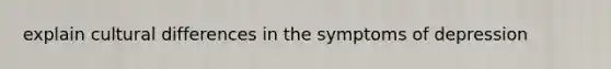 explain cultural differences in the symptoms of depression