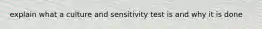 explain what a culture and sensitivity test is and why it is done