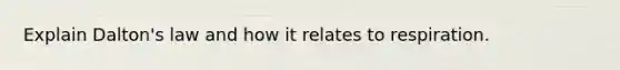 Explain Dalton's law and how it relates to respiration.