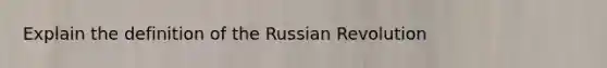 Explain the definition of the Russian Revolution