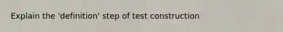 Explain the 'definition' step of test construction