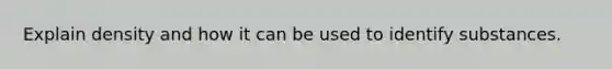 Explain density and how it can be used to identify substances.