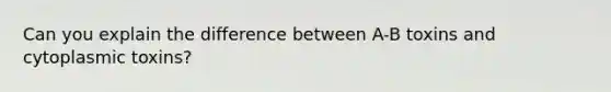 Can you explain the difference between A-B toxins and cytoplasmic toxins?