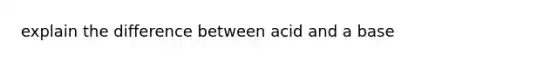 explain the difference between acid and a base