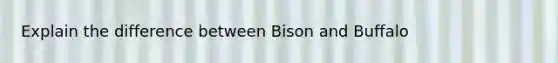 Explain the difference between Bison and Buffalo