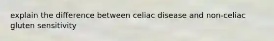 explain the difference between celiac disease and non-celiac gluten sensitivity