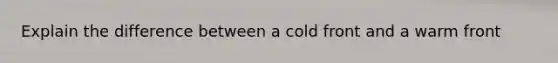 Explain the difference between a cold front and a warm front