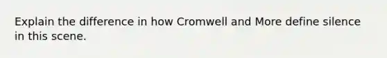 Explain the difference in how Cromwell and More define silence in this scene.